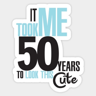 It took me 50 years Sticker